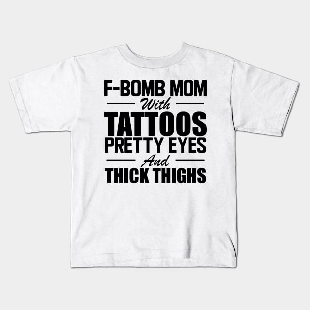 Tattooed Mom - F Bomb mom with tattoos pretty eyes and thick thighs Kids T-Shirt by KC Happy Shop